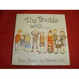 The Trouble with: Four Stories by Babette Cole Book
