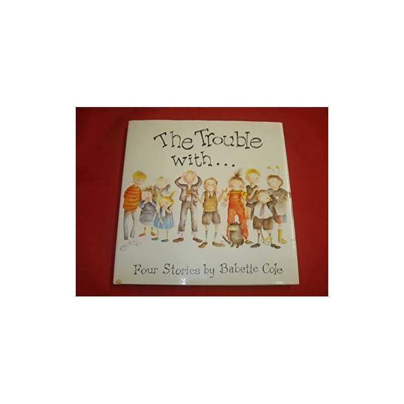 The Trouble with: Four Stories by Babette Cole Book