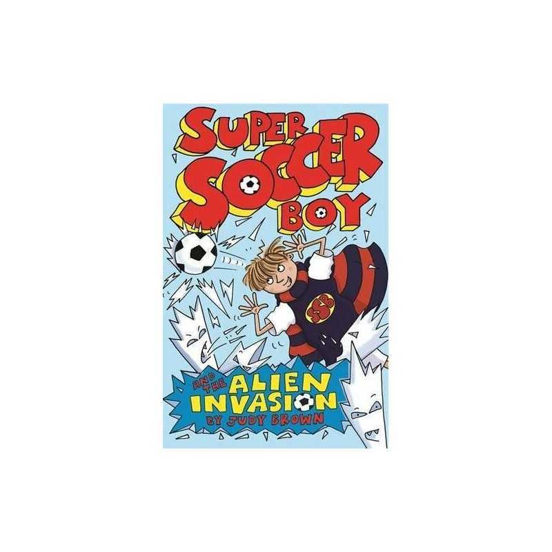 Super Soccer Boy and the Alien Invasion by Brown, Judy Paperback Book