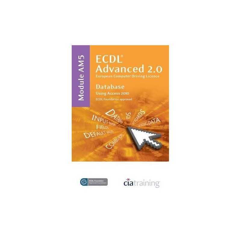 ECDL Advanced Syllabus 2.0 Module AM5 Database... by CiA Training Ltd. Paperback