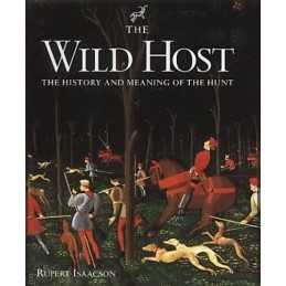 The Wild Host: The History and Meaning of the Hunt by Isaacson, Rupert Hardback