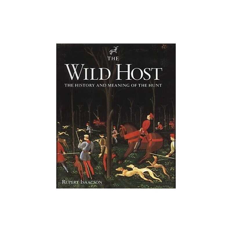 The Wild Host: The History and Meaning of the Hunt by Isaacson, Rupert Hardback