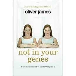 Not In Your Genes: The real reasons children are like their ... by James, Oliver