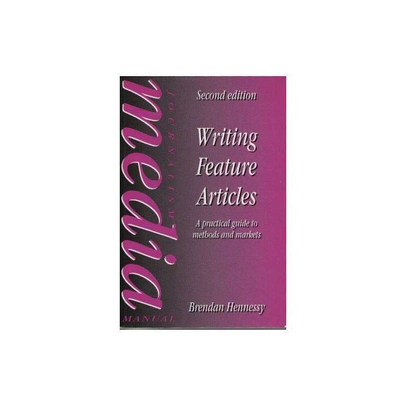 Writing Feature Articles: A Practical Guide to... by Hennessy, Brendan Paperback