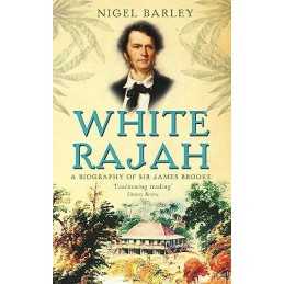 White Rajah: A Biography of Sir Jam..., Barley, Dr Nige