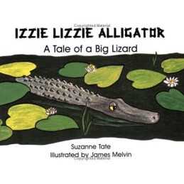 Izzie Lizzie Alligator: A Tale of a Big Lizard (Suzanne Tate... by Tate, Suzanne