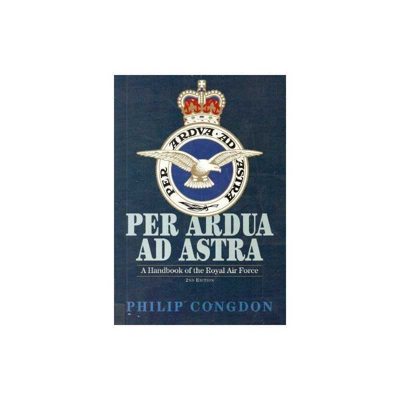 Per Ardua ad Astra: Handbook of the Royal Air Fo... by Congdon, Philip Paperback