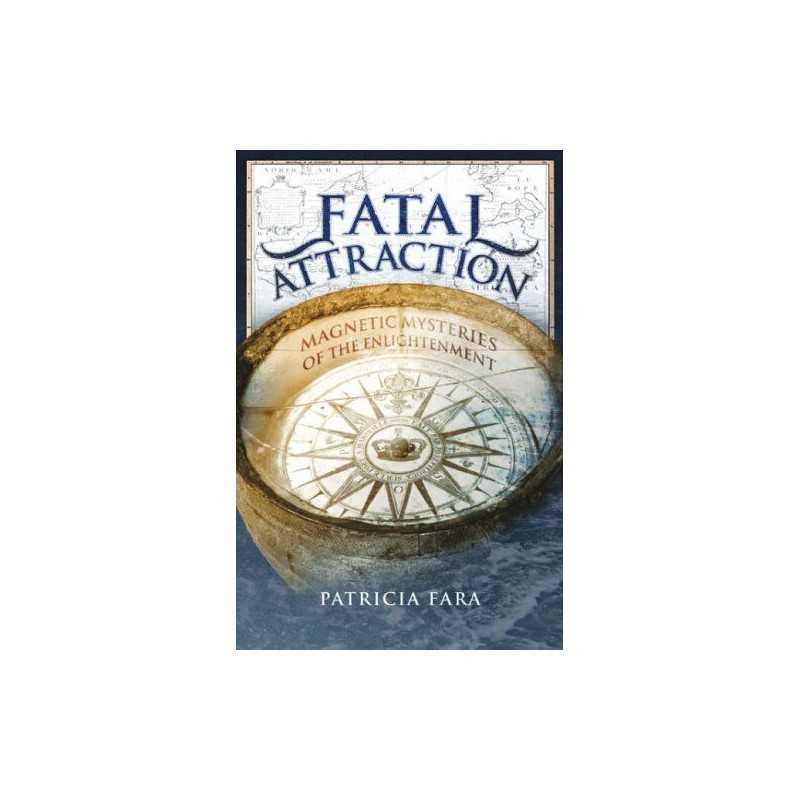 Fatal Attraction: Magnetic Mysteries of the Enligh... by Fara, Patricia Hardback