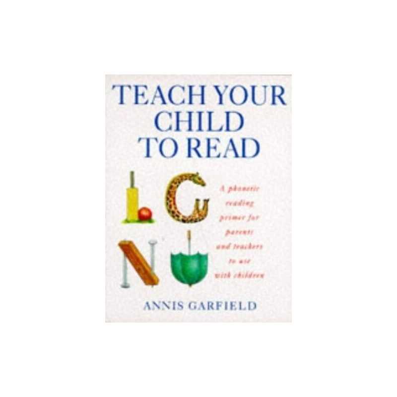 Teach Your Child To Read: A Phonic Reading Guide... by Garfield, Annis Paperback