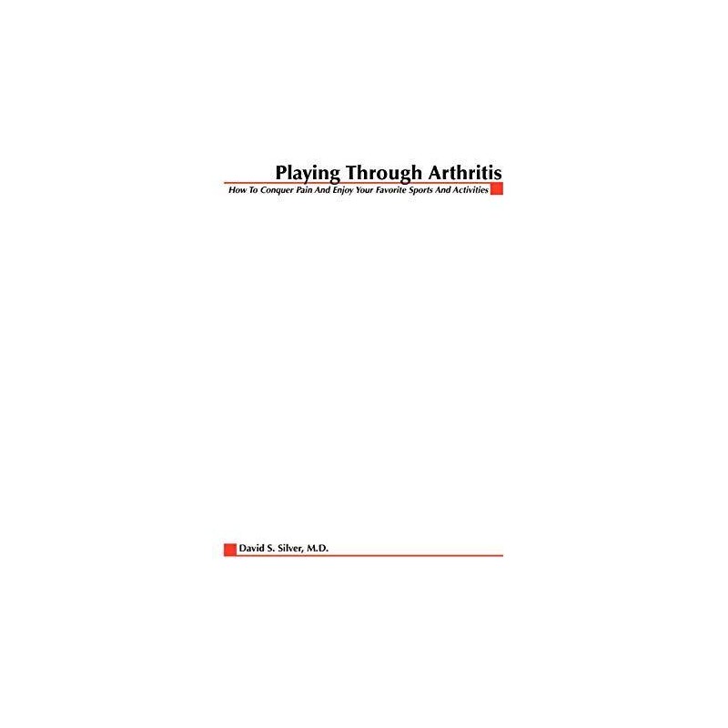 Playing Through Arthritis: How to Conquer Pain and... by Silver, David Paperback