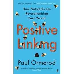 Positive Linking: How Networks Can Revolutionise the World by Ormerod, Paul The