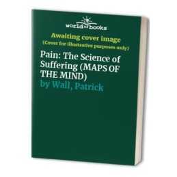 Pain: The Science of Suffering (MAPS OF THE MIND) by Wall, Patrick Hardback The