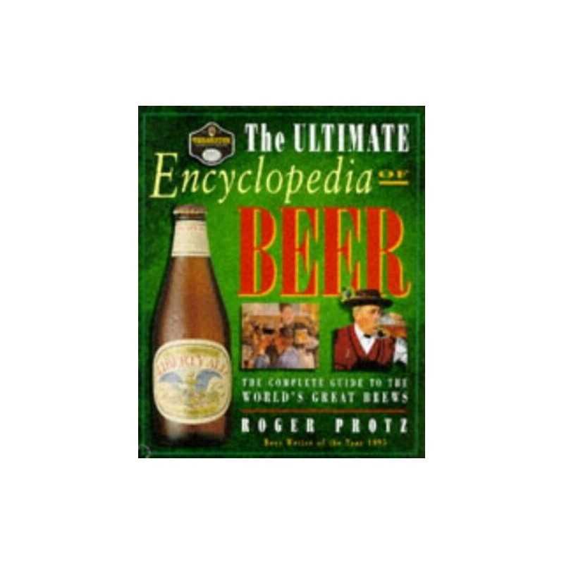 The Ultimate Encyclopedia of Beer: The Complete Guid... by Protz, Roger Hardback