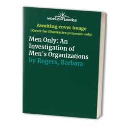 Men Only: An Investigation of Mens Organizations by Rogers, Barbara Paperback