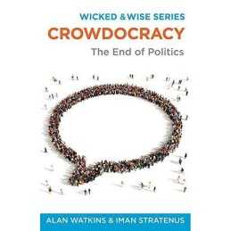 Crowdocracy: The End of Politics (Wicked and Wise) (Wicked ... by Iman Stratenus
