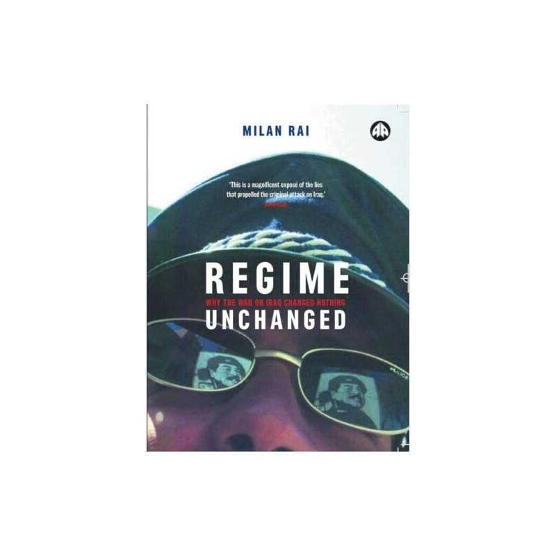 Regime Unchanged: Why the War on Iraq Changed Nothing by Rai, Milan Paperback