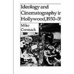 Ideology and Cinematography in Hollywood, 1930-1939 - 9780312100858