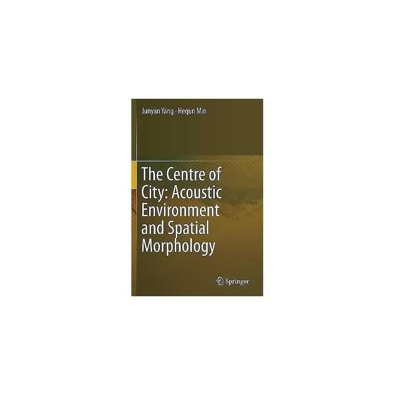 The Centre of City: Acoustic Environment and Spatial Morphology - 9789811397042