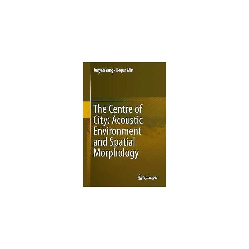 The Centre of City: Acoustic Environment and Spatial Morphology - 9789811397011