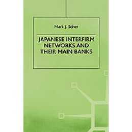 Japanese Interfirm Networks and Their Main Banks - 9780312177430