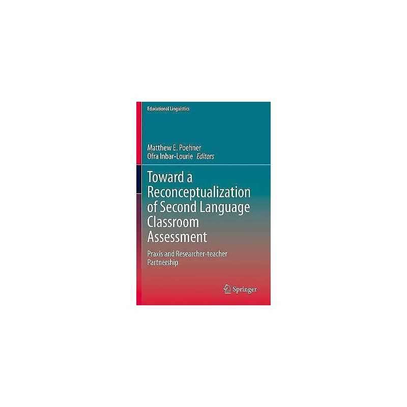Toward a Reconceptualization of Second Language Classroom Ass... - 9783030350833