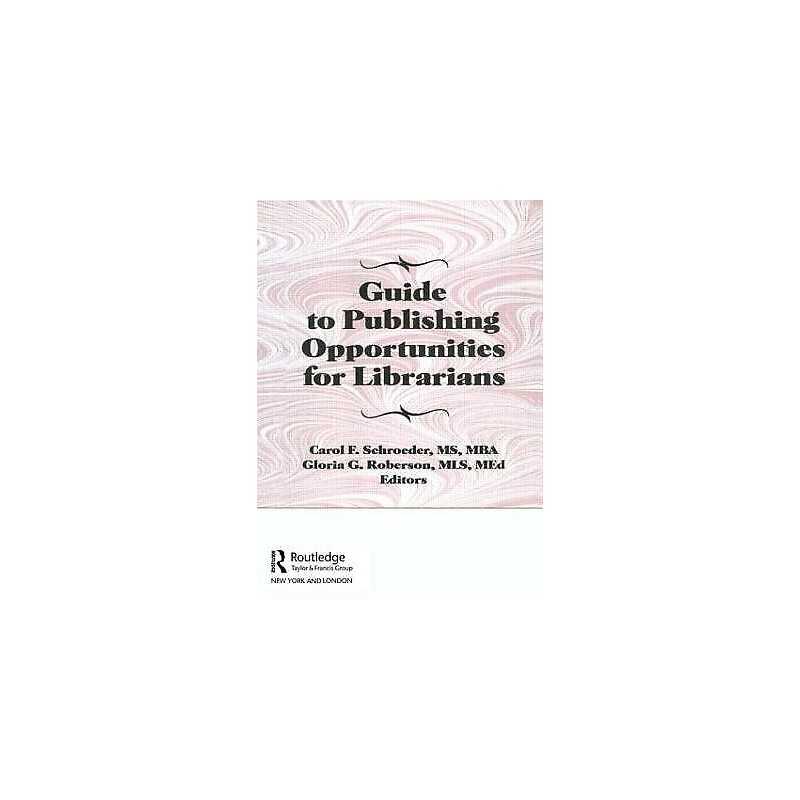 Guide to Publishing Opportunities for Librarians - 9781560243489