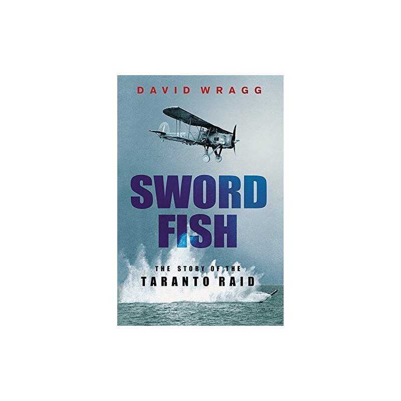 Swordfish: The Story of the Taranto Raid by Wragg, David Hardback Book