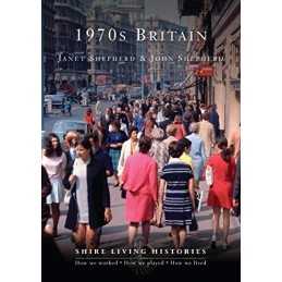 1970s Britain (Shire Living Histories) by Janet Shepherd & John Shepherd Book