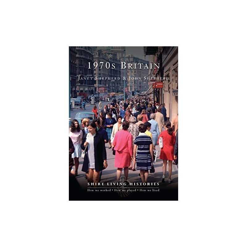 1970s Britain (Shire Living Histories) by Janet Shepherd & John Shepherd Book