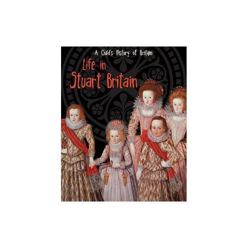 Life in Stuart Britain (A Childs Hist..., Anita Ganeri