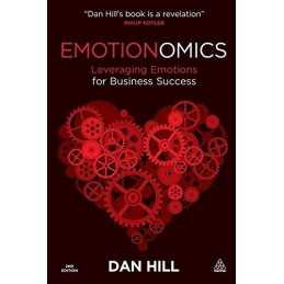 Emotionomics: Leveraging Emotions for Business Success by Hill, Dan Paperback