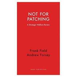 Not for Patching: A Strategic Welfare R..., Frank Field