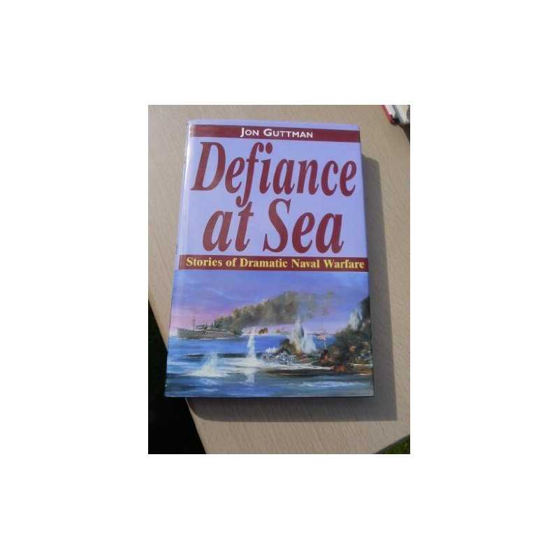 Defiance at Sea: Stories of Dramatic Naval Warfare by Guttman, Jon Hardback The