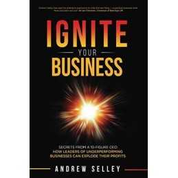 IGNITE Your Business: Secrets From a 10-Figure CEO: How Lea... by Selley, Andrew