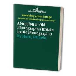 Abingdon in Old Photographs (Britain in Old Photogr... by Horn, Pamela Paperback