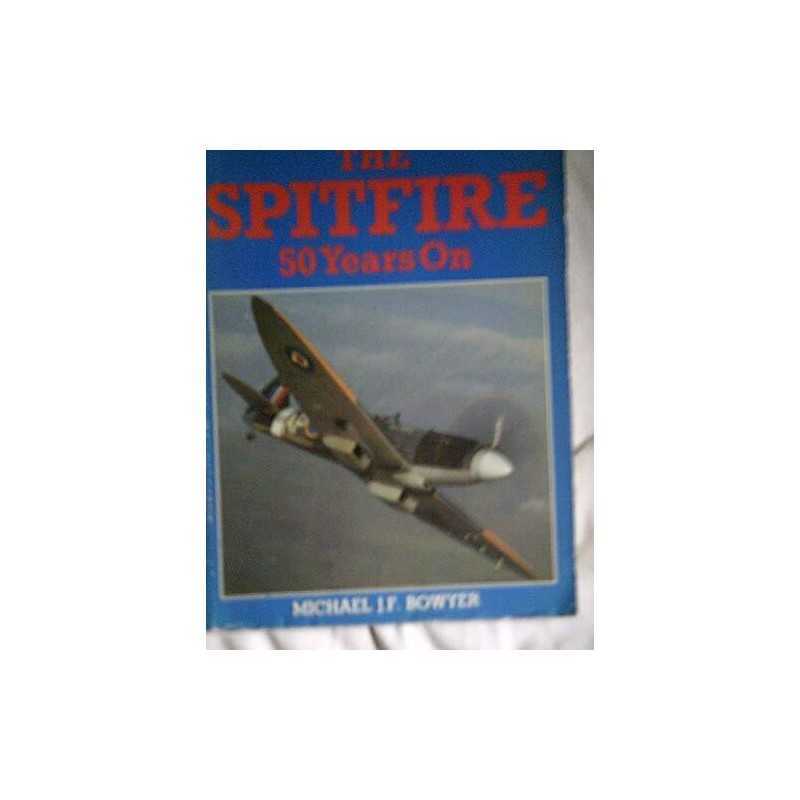 The Spitfire: Fifty Years on, Bowyer, Michael J.F.