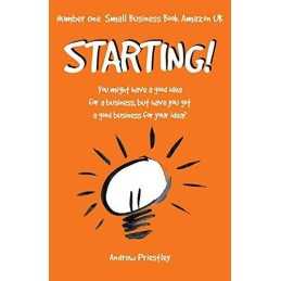 Starting!: You might have a good idea for a business, bu... by Priestley, Andrew