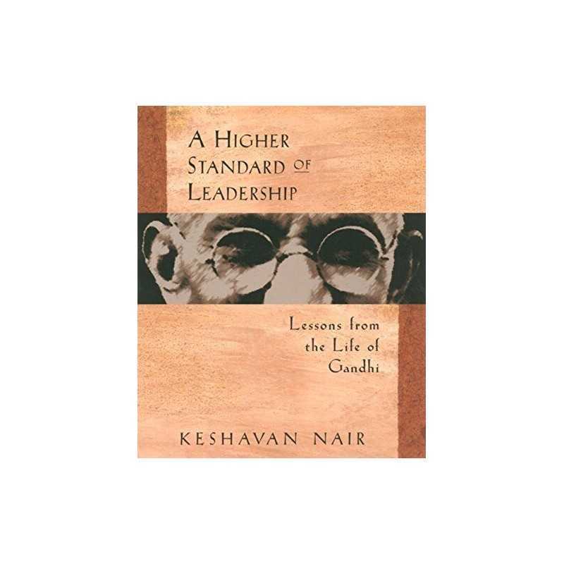 A Higher Standard of Leadership: Lessons from the Life ... by Keshavan Nair Book
