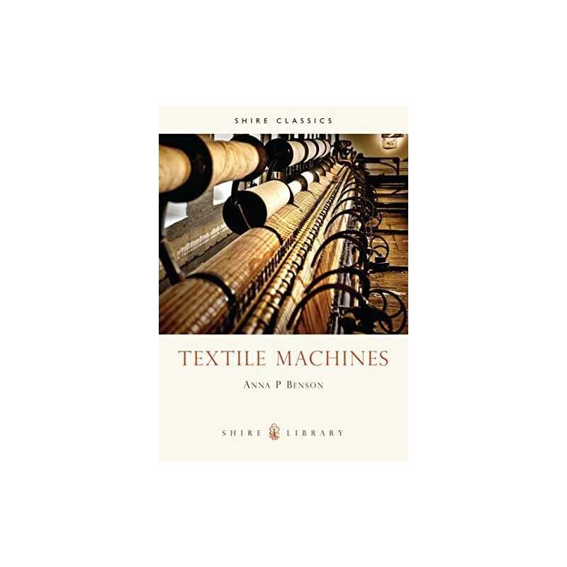 Textile Machines (Shire Album): 103 by Benson, Anna P. Paperback Book