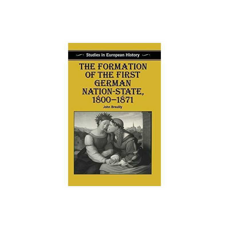 The Formation of the First German Nation-State, 1... by Breuilly, John Paperback