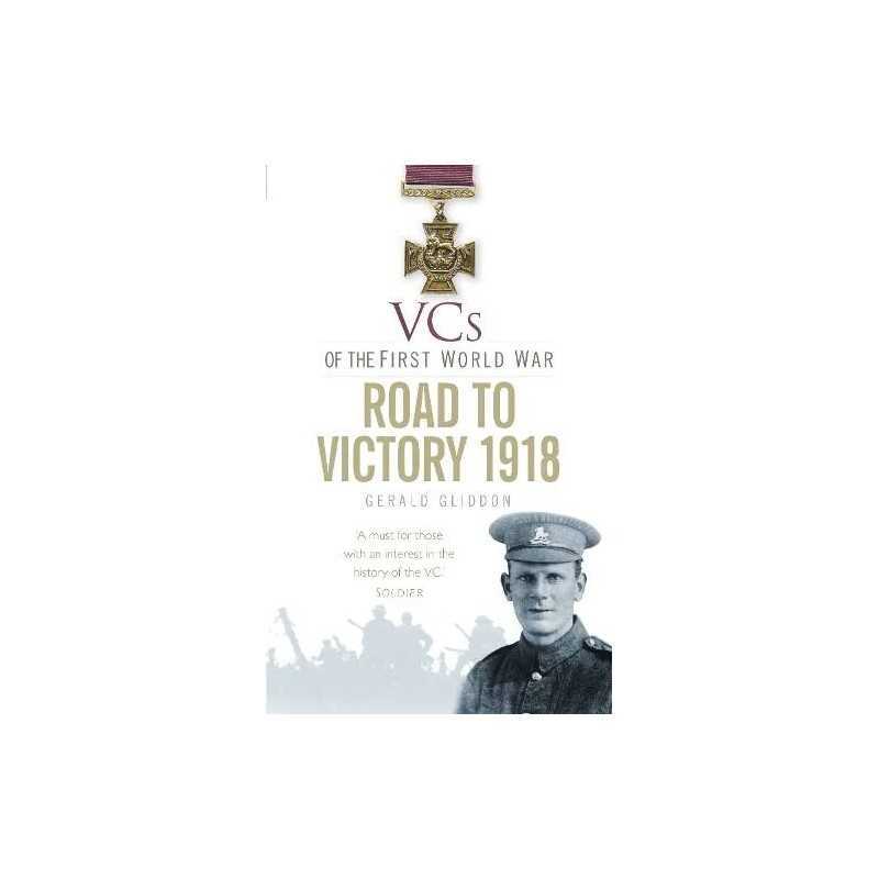 VCs of the First World War: Road to Victory..., Gliddon