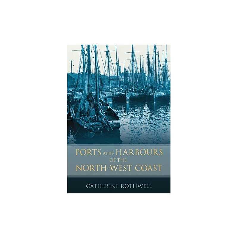 Ports and Harbours of the North-West Coast by Rothwell, Catherine Paperback The