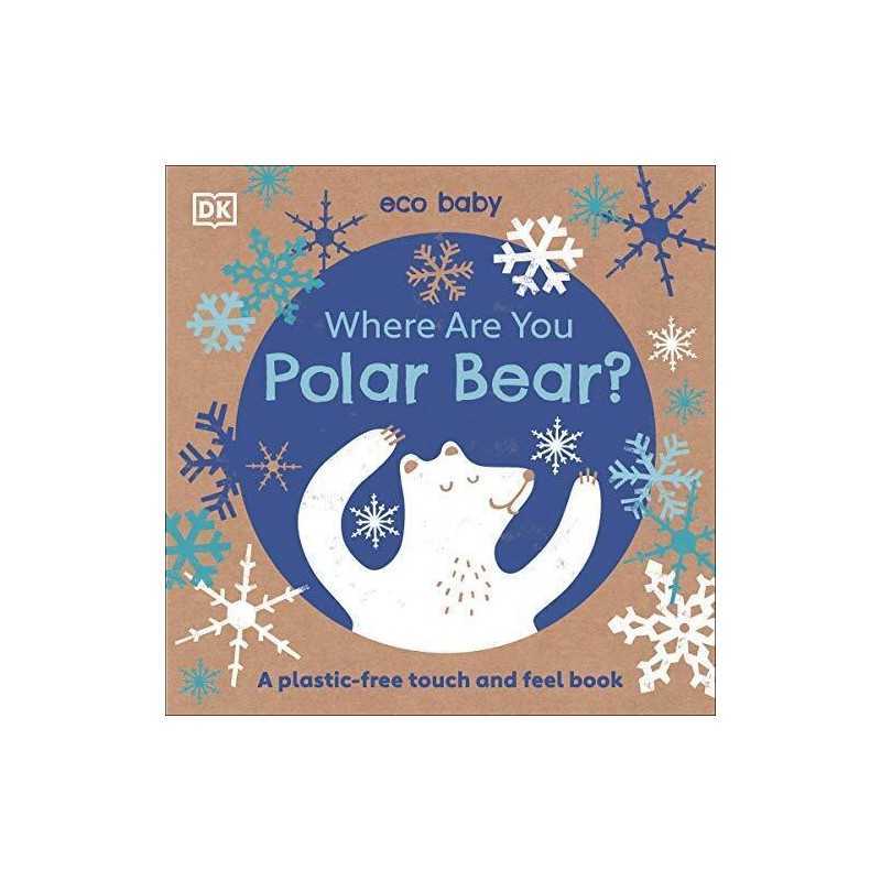 Eco Baby Where Are You Polar Bear?: A Plastic-fr..., DK