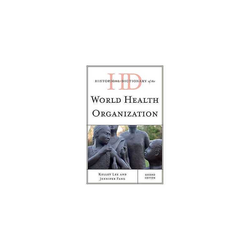 Historical Dictionary of the World Health Organization - 9780810878587