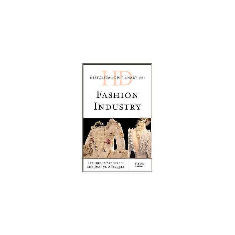 Historical Dictionary of the Fashion Industry - 9781442239081