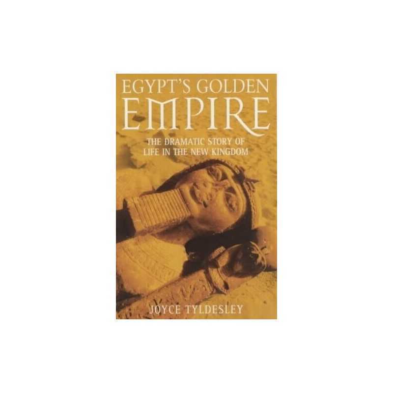 Egypts Golden Empire: The Dramatic Story of Li... by Tyldesley, Joyce Paperback