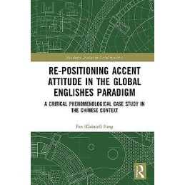 Re-positioning Accent Attitude in the Global Englishes Paradigm - 9781138480971