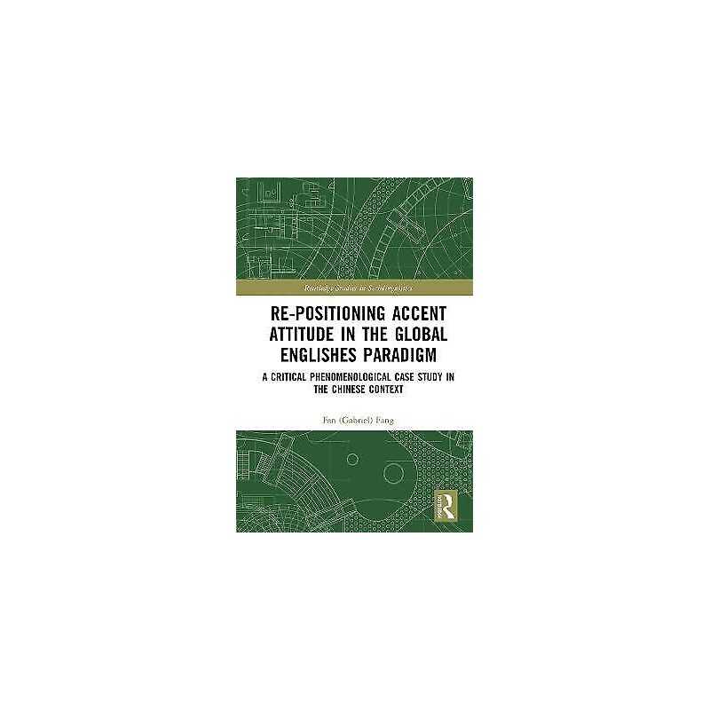 Re-positioning Accent Attitude in the Global Englishes Paradigm - 9781138480971