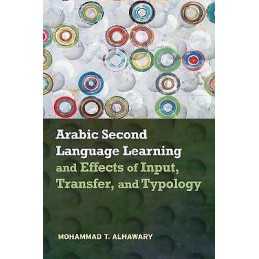 Arabic Second Language Learning and Effects of Input, Transfe... - 9781626166462
