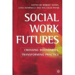 Social Work Futures: Crossing Boundaries, Transforming Practice Paperback Book